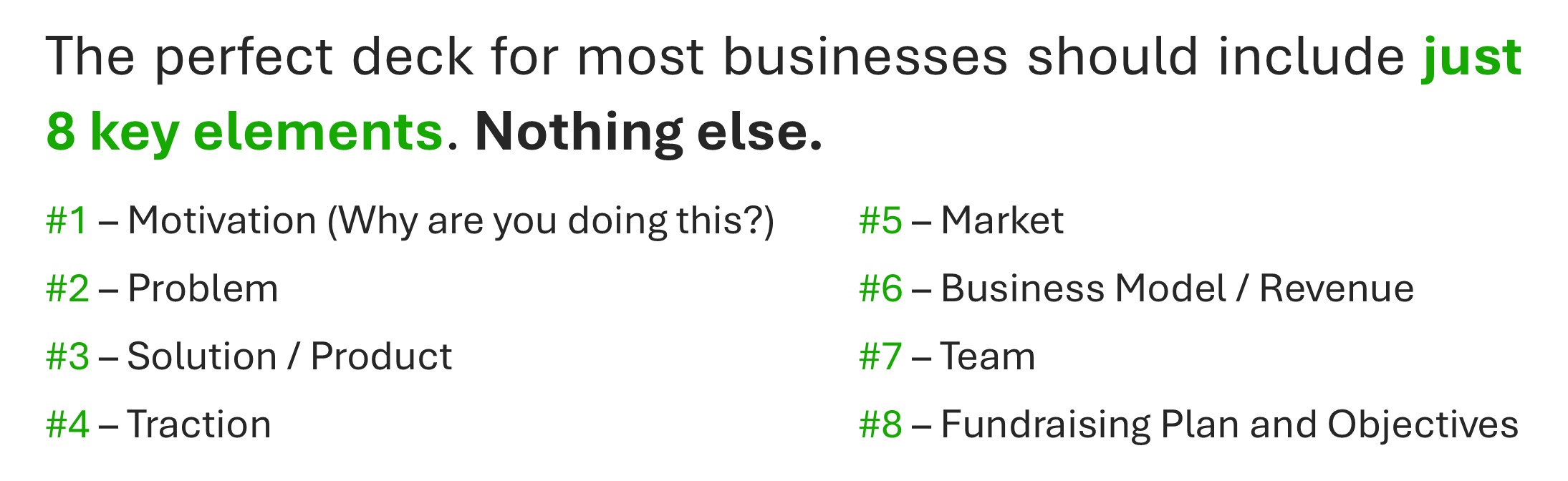 A list of the eight key elements of a successful startup pitch deck, including motivation, problem, solution/product, traction, market, business model/revenue, team, and fundraising plan and objectives. Emphasized in bold text: 'Just 8 key elements. Nothing else.